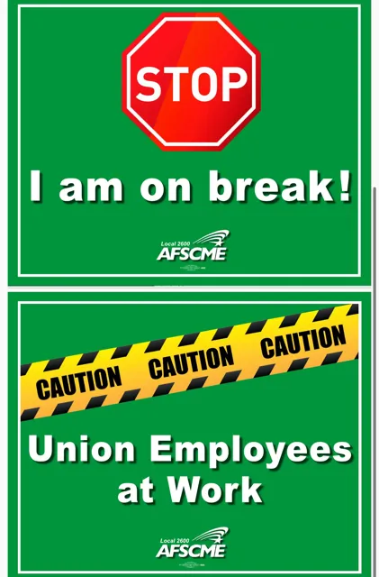 Union graphics read: “Stop: I am on break!” and “Caution: Union Employees at Work.”